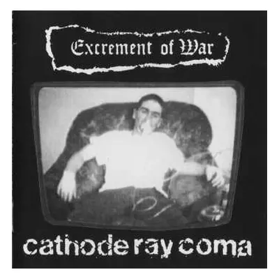 LP Excrement Of War: Cathode Ray Coma