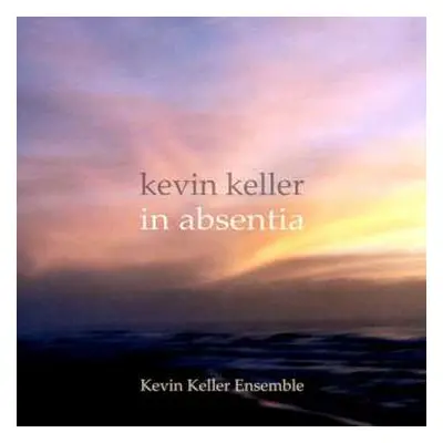 CD Kevin Keller Ensemble: In Absentia