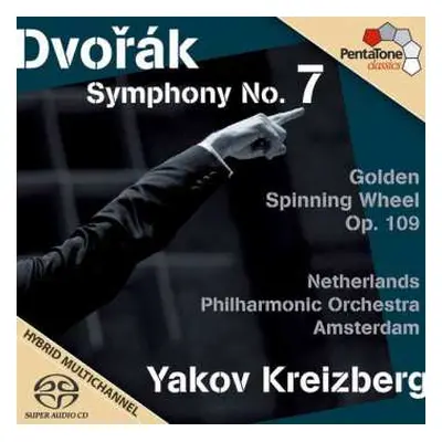 SACD Antonín Dvořák: Symphony No. 7, The Golden Spinning Wheel Op. 109