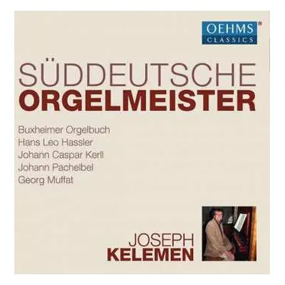 6CD Joseph Kelemen: Süddeutsche Orgelmeister