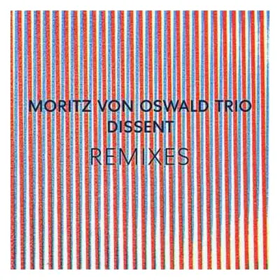 LP Moritz Von Oswald Trio: Dissent Remixes