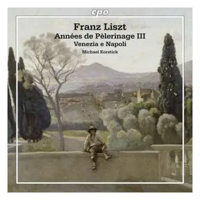 CD Franz Liszt: Années De Pèlerinage III / Venezia E Napoli