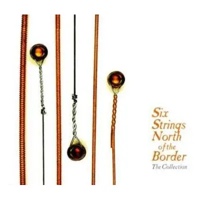 3CD Various: Six Strings North Of The Border: The Collection