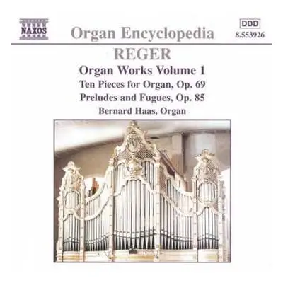 CD Max Reger: Organ Works Volume 1 - Ten Pieces for Organ, Op. 69 - Prelude And Fugues, Op. 85