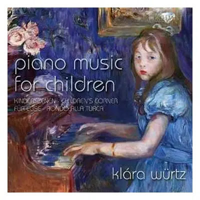 CD Klara Wurtz: Piano Music For Children (Kinderszenen · Children's Corner · Für Elise · Rondo A