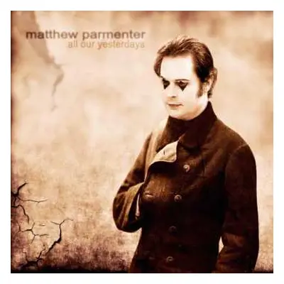 CD Matthew Parmenter: All Our Yesterdays