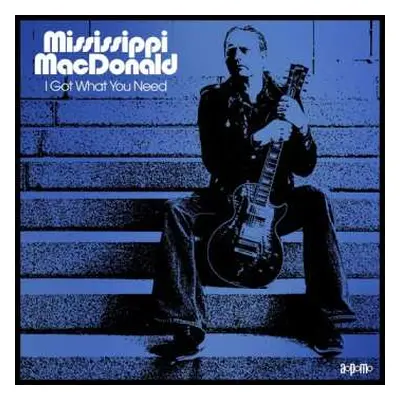 LP Mississippi MacDonald: I Got What You Need