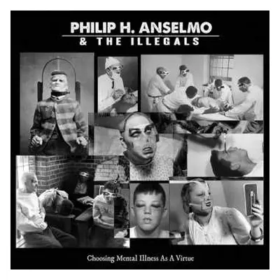 LP Philip H. Anselmo & The Illegals: Choosing Mental Illness As A Virtue LTD | CLR