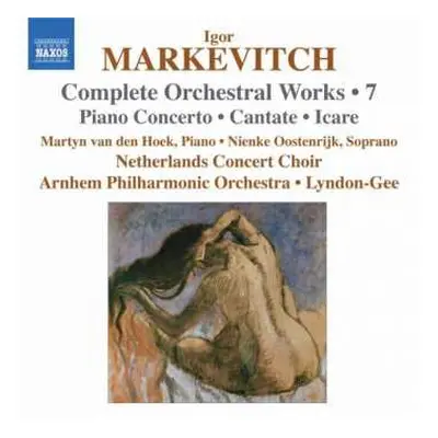 CD Igor Markevitch: Complete Orchestral Works • 7: Piano Concerto • Cantate • Icare