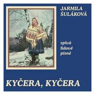 CD Jarmila Šuláková: Kyčera, Kyčera (Nahrávky Z Let 1953-1970)