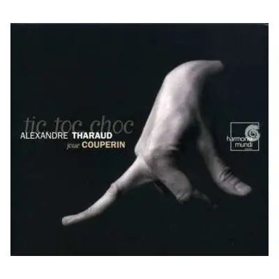 CD Alexandre Tharaud: Tic, Toc, Choc