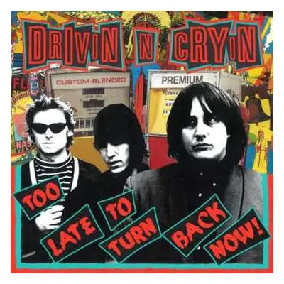 LP Drivin' N' Cryin': Too Late To Turn Back Now!