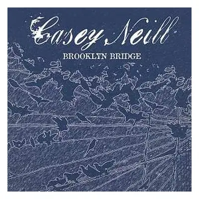 CD Casey Neill: Brooklyn Bridge