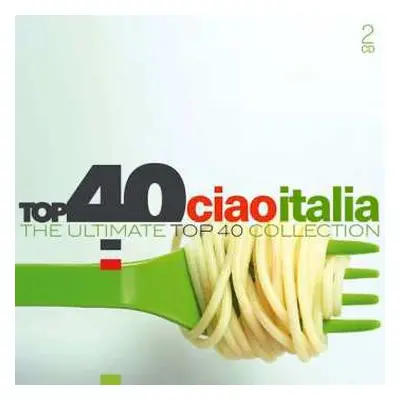 2CD Various: Top 40 Ciao Italia (The Ultimate Top 40 Collection) DIGI