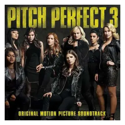 LP Pitch Perfect Cast: Pitch Perfect 3 (Original Motion Picture Soundtrack)