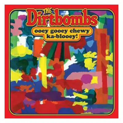 LP The Dirtbombs: Ooey Gooey Chewy Ka-Blooey!