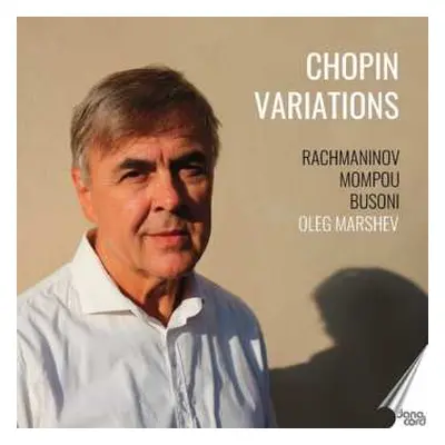 CD Busoni / Mompou / Rachmaninoff / Marshev: Oleg Marshev Plays Chopin Variations