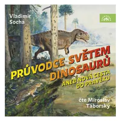 CD Miroslav Táborský: Socha: Průvodce Světem Dinosaurů Aneb Nová Cesta Do Pravěku