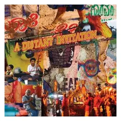 LP Various: A Distant Invitation: Street & Ceremonial Recordings From Burma, Cambodia, India, In