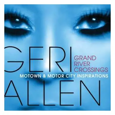 CD Geri Allen: Grand River Crossings: Motown & Motor City