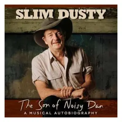 CD Slim Dusty: The Son Of Noisy Dan: A Musical Autobiography