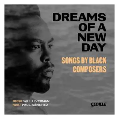 CD Will Liverman: Dreams Of A New Day - Songs By Black Composers