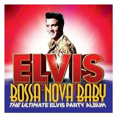 CD Elvis Presley: Bossa Nova Baby (The Ultimate Elvis Party Album)