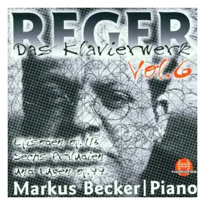 CD Max Reger: Das Klavierwerk Vol. 6: Episoden Op. 115 / Sechs Präludien Und Fugen Op. 99