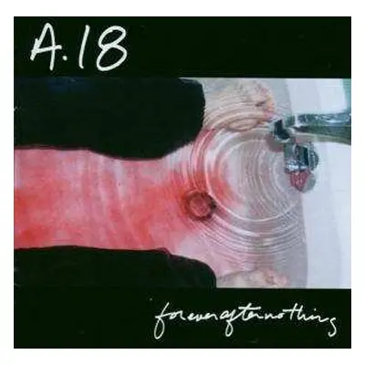 CD A18: Forever After Nothing