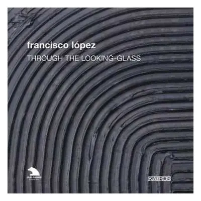 5CD/Zestaw pudełkowy Francisco Lopez: Through The Looking-Glass