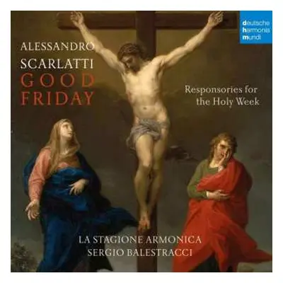 CD Alessandro Scarlatti: Good Friday - Responsories Of The Holy Week