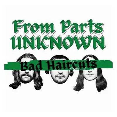 LP From Parts Unknown: Bad Haircuts