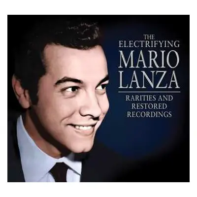 CD Mario Lanza: The Electrifying Mario Lanza: Rarities And Restored Recordings