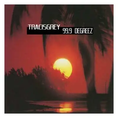 LP Tracisgrey: 99.9 Degreez