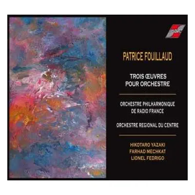 CD Patrice Fouillaud: Trois Oeuvres Pour Orchestre