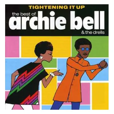 CD Archie Bell & The Drells: Tightening It Up: The Best Of Archie Bell & The Drells