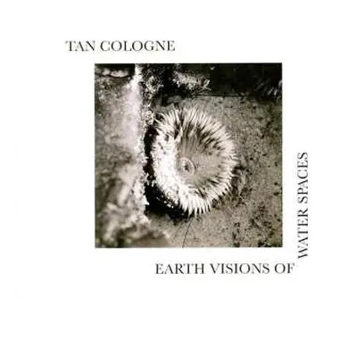 LP Tan Cologne: Earth Visions Of Water Spaces