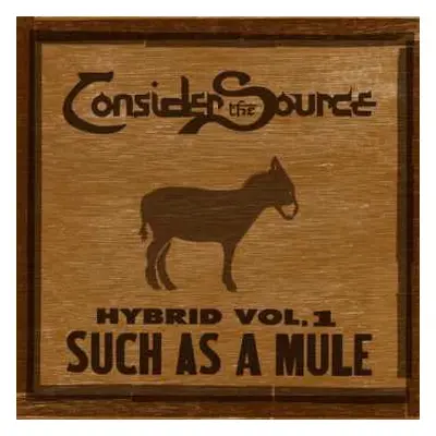 CD Consider The Source: Hybrid Vol.1: Such As A Mule