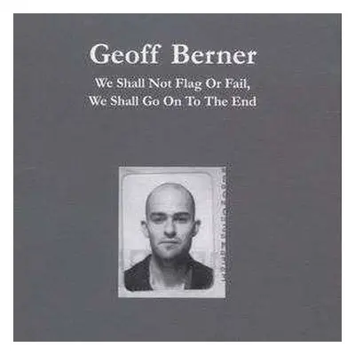 CD Geoff Berner: We Shall Not Flag Or Fail, We Shall Go On To The End