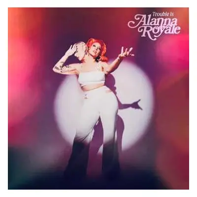 LP Alanna Royale: Trouble Is