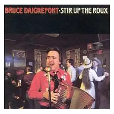 LP Bruce Daigrepont: Stir Up The Roux