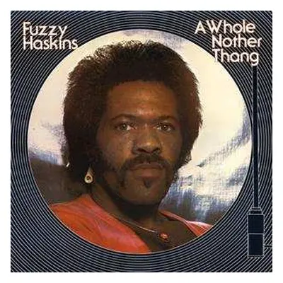 LP Fuzzy Haskins: A Whole Nother Thang