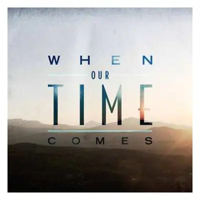 CD When Our Time Comes: When Our Time Comes