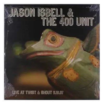 LP Jason Isbell And The 400 Unit: Live At Twist & Shout 11.16.07