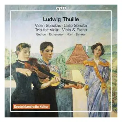 2CD Ludwig Thuille: Violin Sonatas • Cello Sonata • Trio For Violin, Viola & Piano