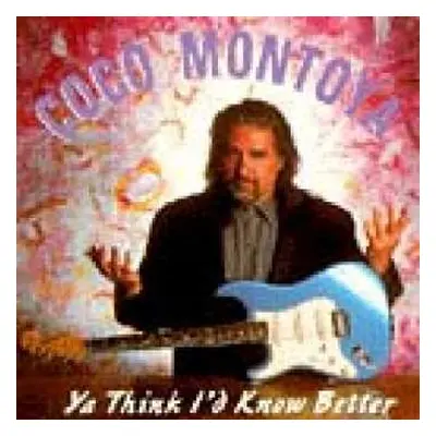 CD Coco Montoya: Ya Think I'd Know Better