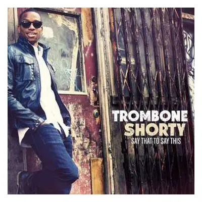 CD Trombone Shorty: Say That To Say This