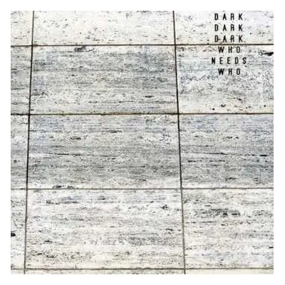 CD Dark Dark Dark: Who Needs Who