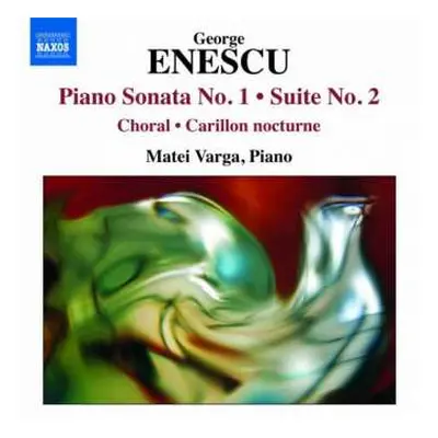 CD George Enescu: Piano Sonata No. 1 · Suite No. 2 · Choral · Carillon Nocturne