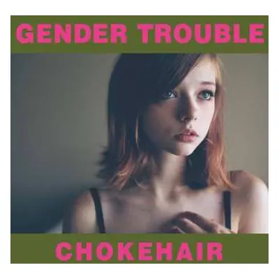 CD Gender Trouble: Chokehair